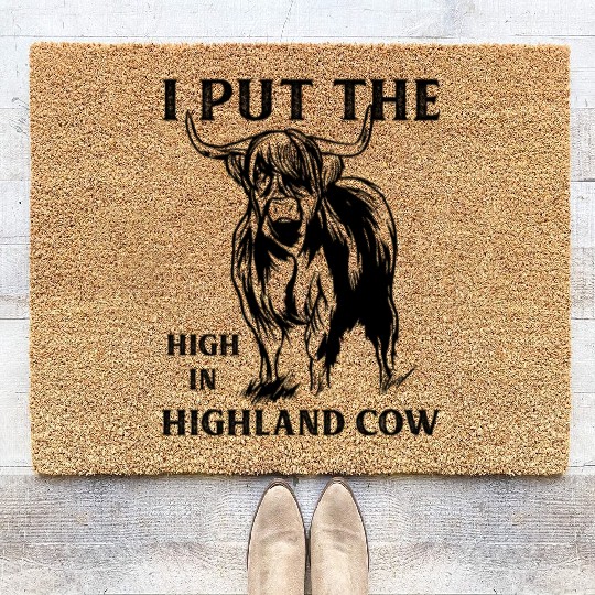 I Put The "High" In Highland Cow Scottish Cattle Coir Doormats