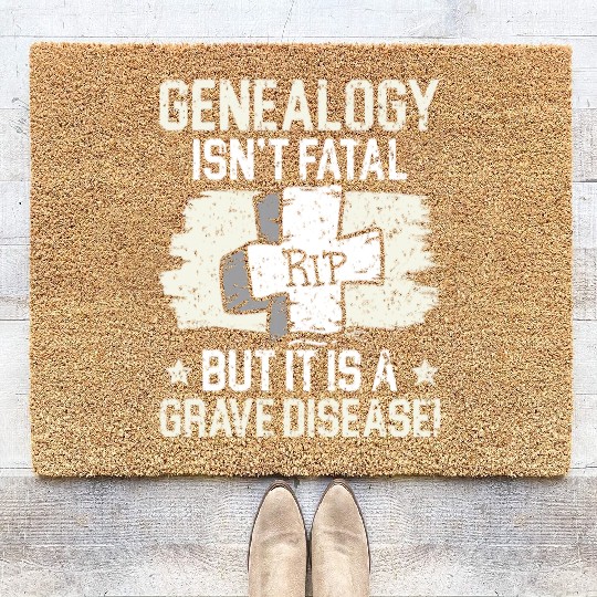 Genealogy Isn't Fatal But It Is A Grave Disease Coir Doormats