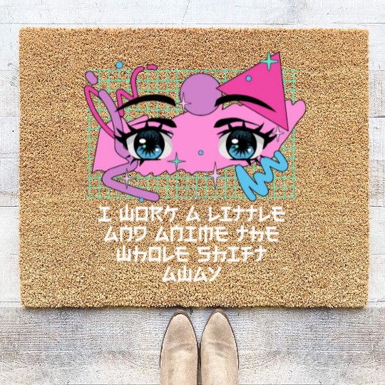 Work a Little the Whole Shift Funny Anime Lover Hu Coir Doormats