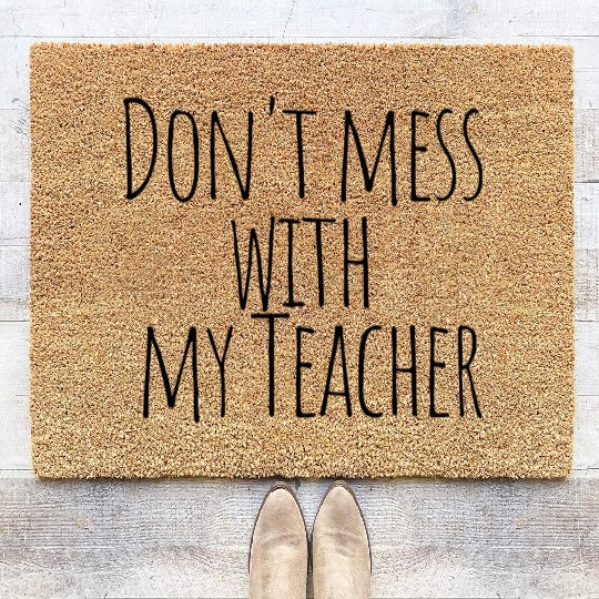 Don't mess with my Teacher design for him gift Coir Doormats