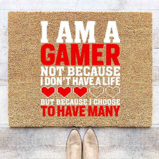 I Am Gamer Not Because I Don't Have A Life Coir Doormats