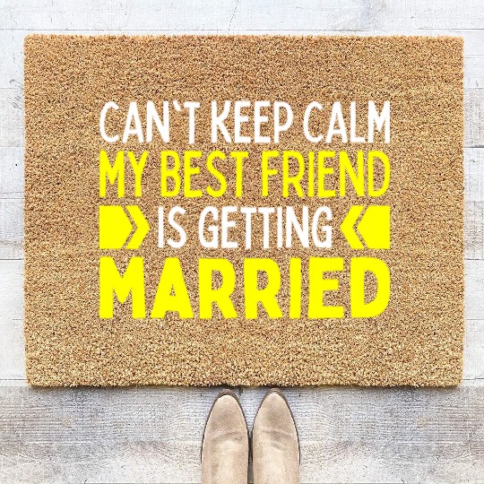 I Cant Keep Calm My Best Friend Is Getting Married Coir Doormats
