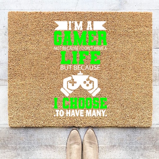 I Am Gamer Not Because I Don't Have A Life But ... Coir Doormats