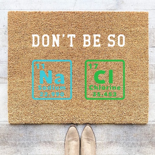 Dont Be So Salty Funny Chemistry Enthusiast Chemis Coir Doormats