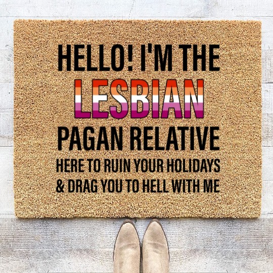 I'M THE LESBIAN PAGAN RELATIVE HERE TO RUIN Coir Doormats