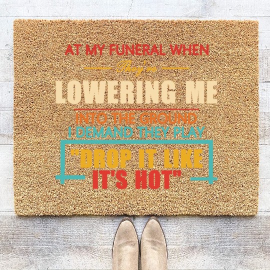 At My Funeral When They're Lowering Me Coir Doormats