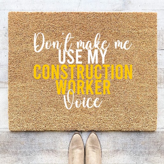 Dont make me use my Construction Worker Voice Coir Doormats