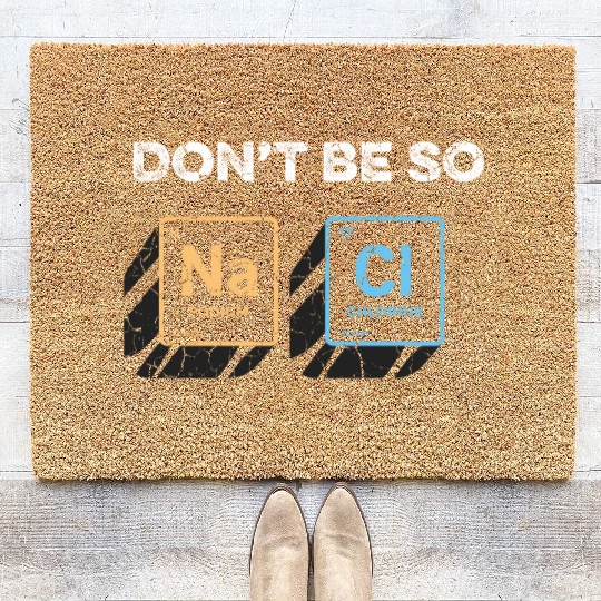 Don t Be So Salty Funny Chemistry Pun Science Coir Doormats