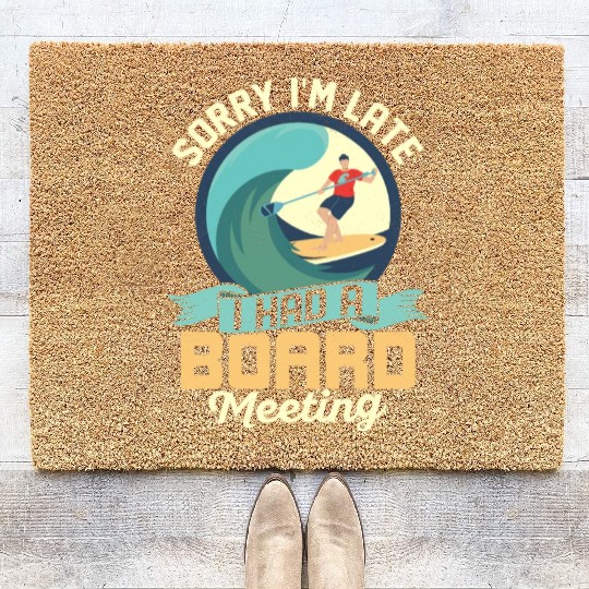 Sorry I'm Late I Had A Board Meeting Stand Up Padd Coir Doormats