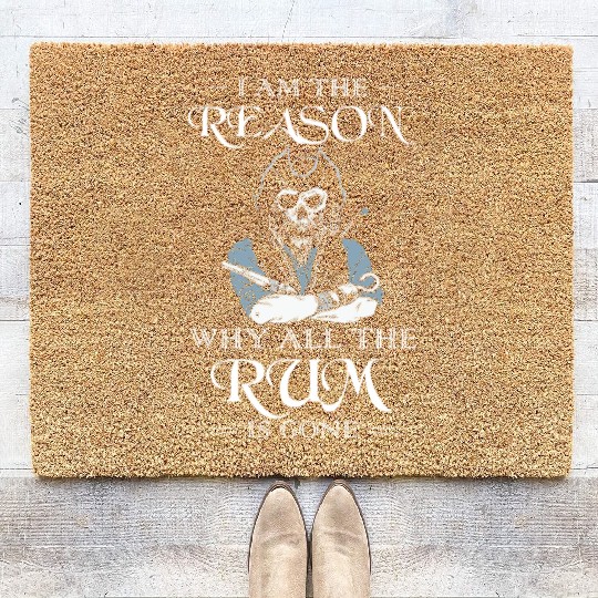 I Am The Reason Why All The Rum Is Gone Pirate Coir Doormats