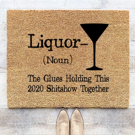 Liquor The Glues Holding This 2020 Shitshow Togeth Coir Doormats