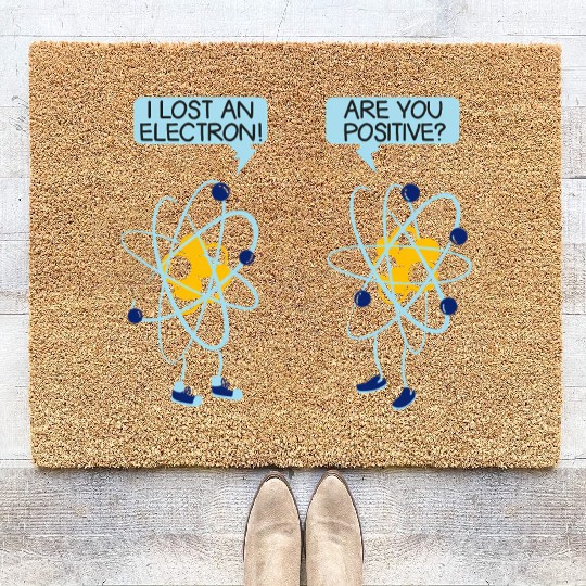 I Lost An Electron Are You Positive Chemistry Math Coir Doormats