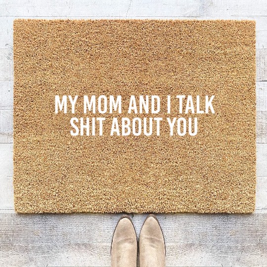 My Mom And I Talk Shit About You Coir Doormats