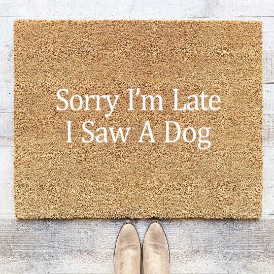 Sorry I'M Late I Saw A Dog Coir Doormats