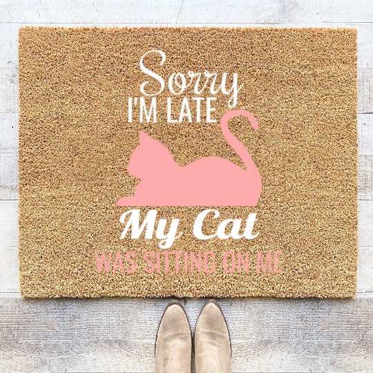 Sorry I'M Late My Cat Was Sitting On Me Cat Coir Doormats