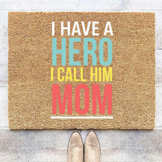 I have a Hero I call him Mom 1 Coir Doormats