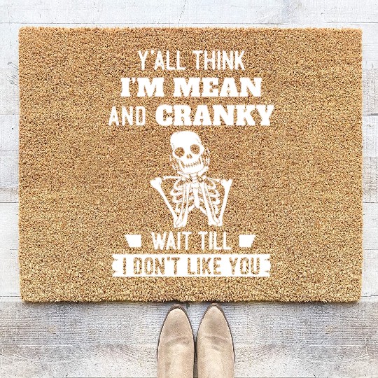 Y’all Think I’m Mean And Cranky Coir Doormats