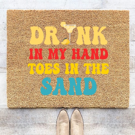 Drink In My Hand Toes In The Sand Coir Doormats