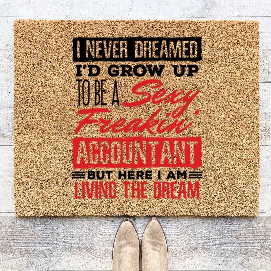 I Never Dreamed I d Grow Up Sexy Freakin Coir Doormats