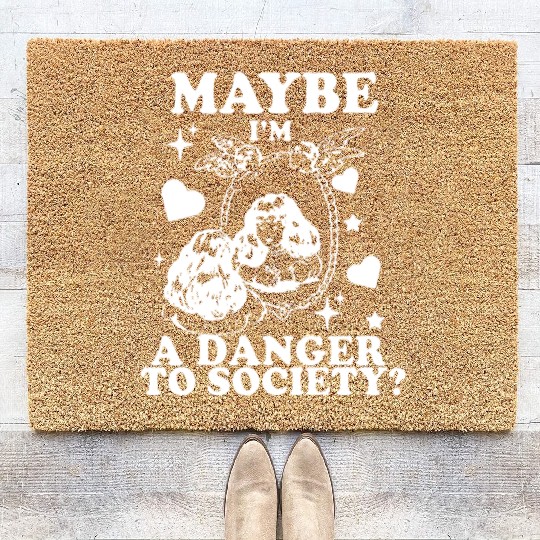 Maybe I'm A Danger To Society? Coir Doormats
