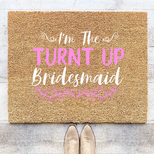 I'M The Turnt Up Bridesmaids Bachelorette Party Coir Doormats