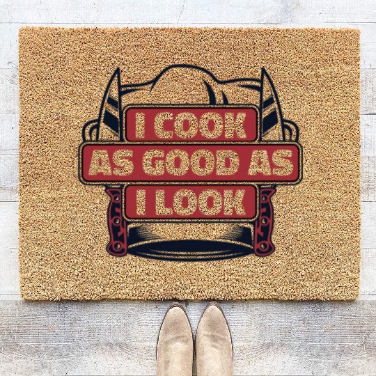 I Cook As Good As I Look Chef De Cuisine Sous Coir Doormats