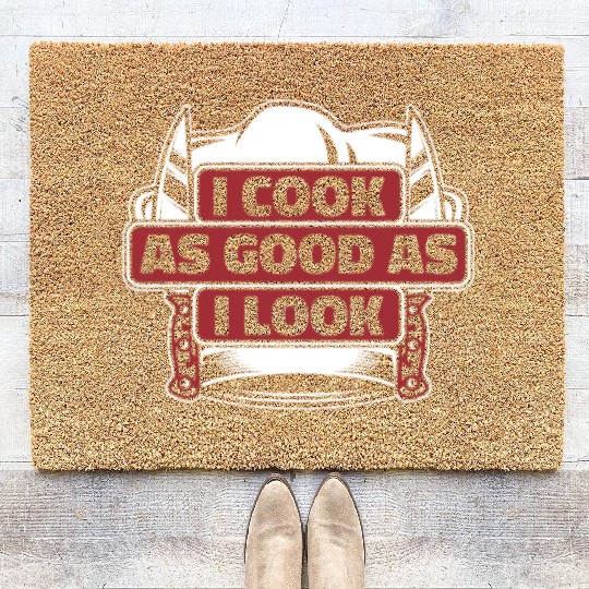 I Cook As Good As I Look Chef De Cuisine Sous Coir Doormats