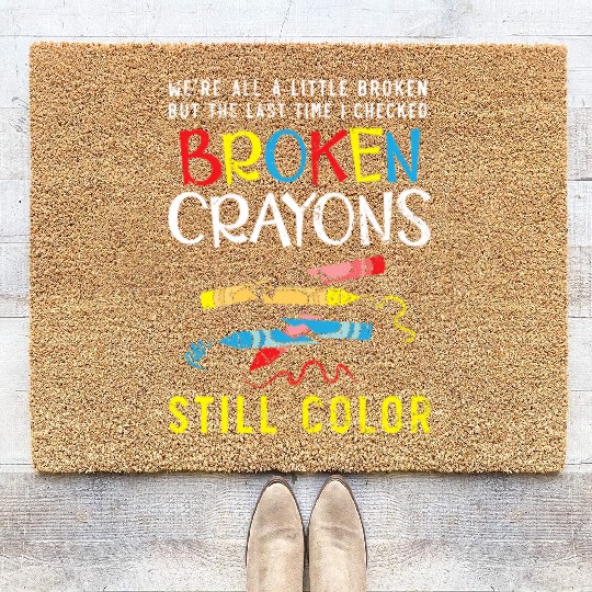 Broken Crayons Still Color Mental Health Coir Doormats