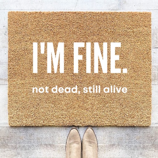 I'm Fine, Not Dead Still Alive' dead inside Coir Doormats