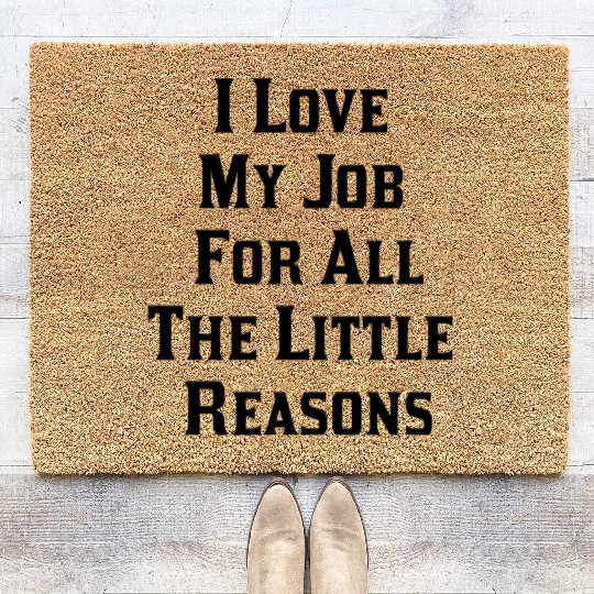 I Love My Job For All The Little Reasons Coir Doormats