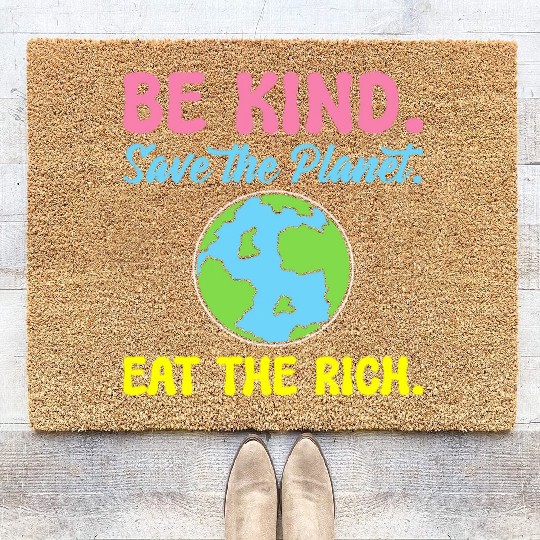 Be Kind Save The Planet Eat The Rich Ecologist Coir Doormats
