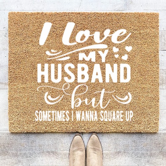 I Love My Husband But Sometimes I Wanna Square Up Coir Doormats