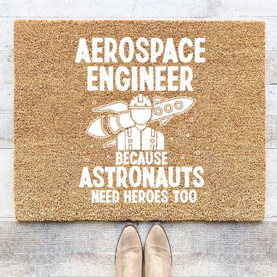 Aerospace engineer because astronauts need heroes Coir Doormats