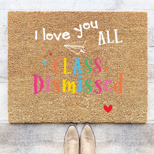 I Love You All Class Dismissed Last Day of School Coir Doormats