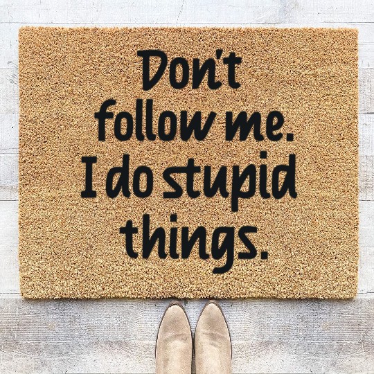 Dont follow me I do stupid things Coir Doormats