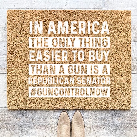 Only Thing Easier To Buy Than A Gun Is Republican- Coir Doormats