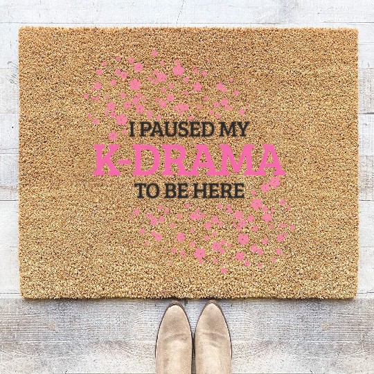I Paused My K-Drama To Be Here K-Pop Korean Coir Doormats