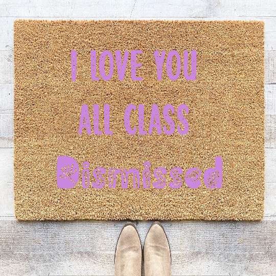 I Love You All Class Dismissed Teacher Last Day Of Coir Doormats