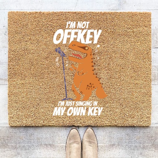 I'm Not Offkey I'm Just Singing Dinosaur Singer Coir Doormats