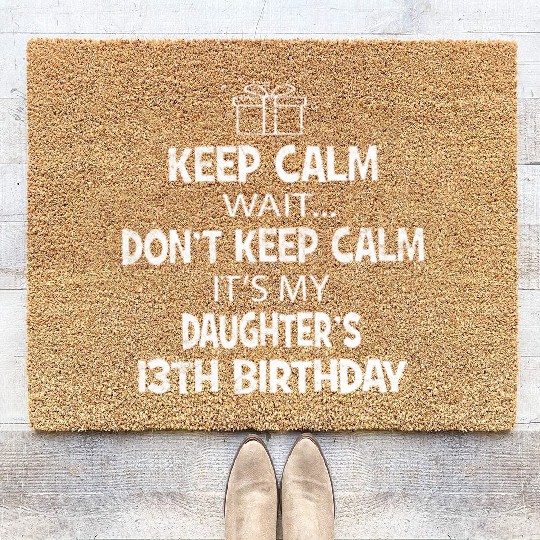 Keep Calm Wait Don't It's My Daughter's 13th Coir Doormats