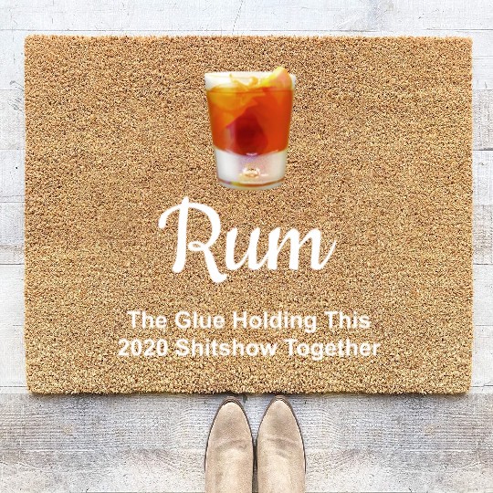 Rum Wine Glue Holding This 2020 Shitshow Together Coir Doormats