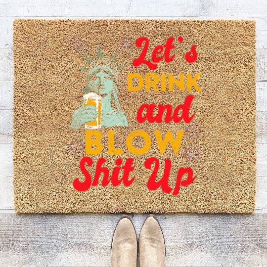 Let us Drink and Blow Shit up Independence Day Coir Doormats