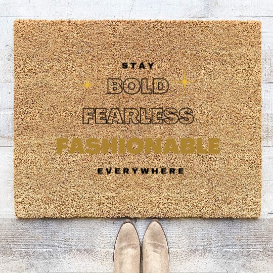 stay bold fearless fashionable everywhere fashion Coir Doormats