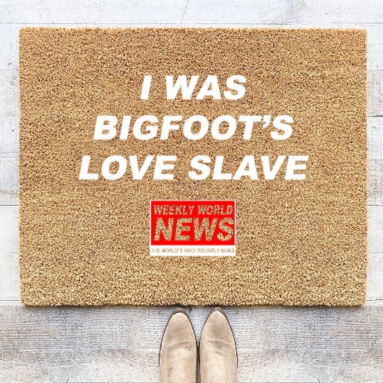 I was Bigfoots Love Slave Weekly World News aka Coir Doormats
