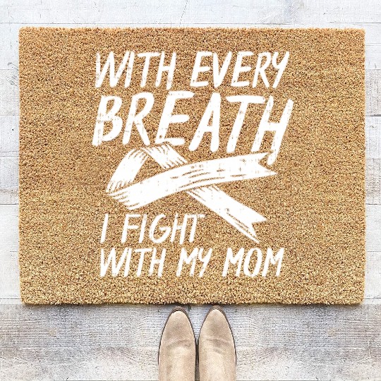 With Every Breath I Fight With My Mom Lung Cancer Coir Doormats