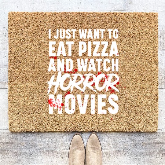 I Just Want To Eat Pizza And Watch Horror Movies H Coir Doormats