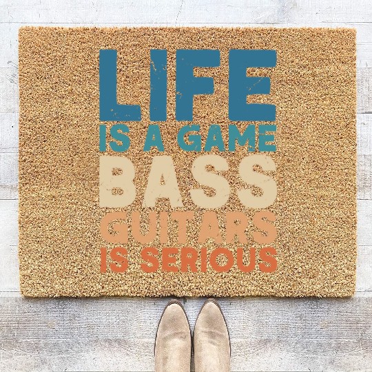 Life Is A Game Bass Guitars Is Serious Bass Guitar Coir Doormats