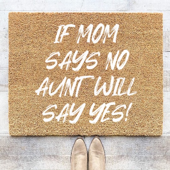 If Mom Says No Aunt Will Say Yes Coir Doormats