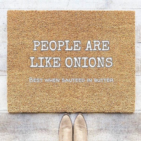People Are Like Onions Best When Sauteed In Garlic Coir Doormats
