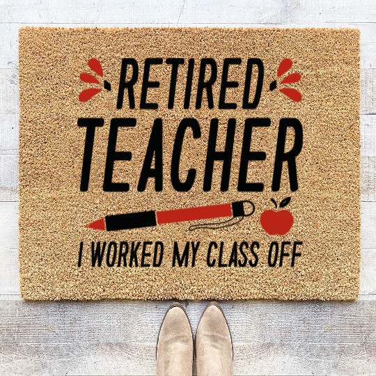 Retired Teacher I Worked My Class Off Coir Doormats